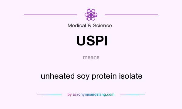 What does USPI mean? It stands for unheated soy protein isolate