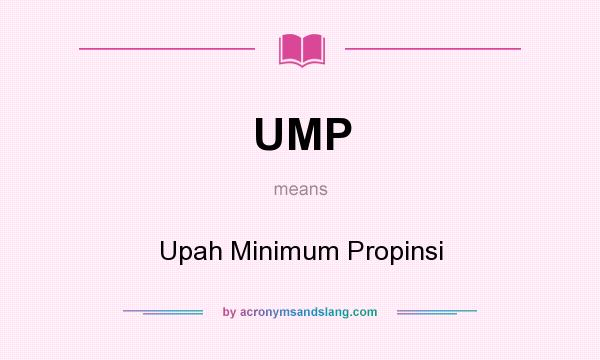 What does UMP mean? It stands for Upah Minimum Propinsi