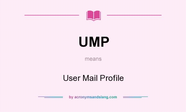 What does UMP mean? It stands for User Mail Profile