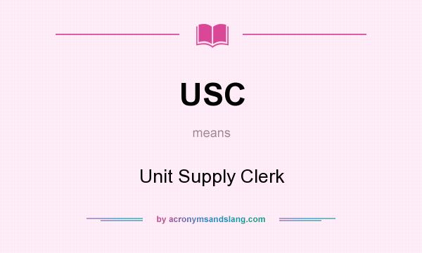 What does USC mean? It stands for Unit Supply Clerk