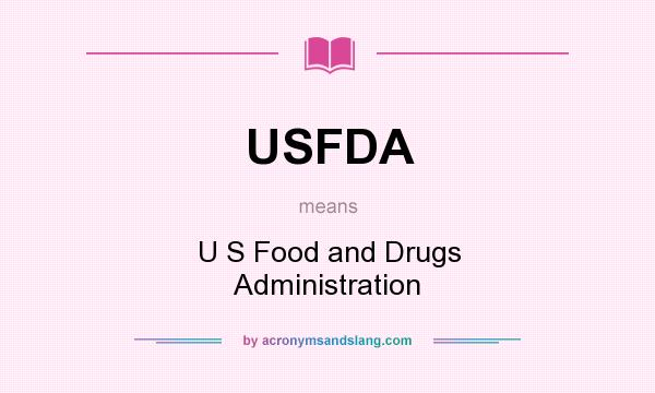 What does USFDA mean? It stands for U S Food and Drugs Administration