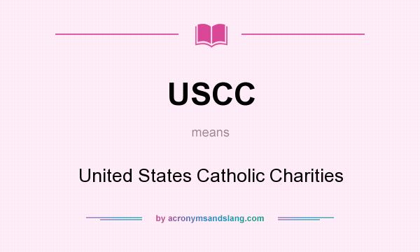 What does USCC mean? It stands for United States Catholic Charities