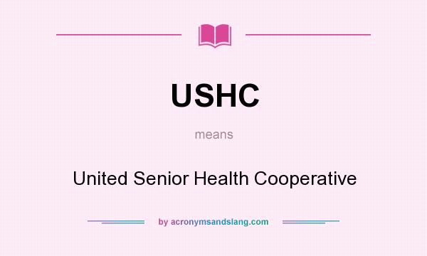 What does USHC mean? It stands for United Senior Health Cooperative