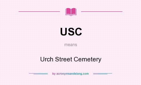 What does USC mean? It stands for Urch Street Cemetery