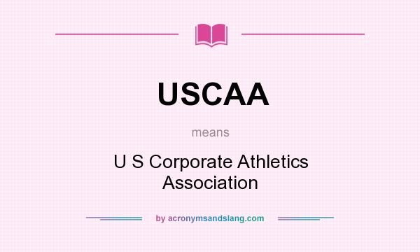 What does USCAA mean? It stands for U S Corporate Athletics Association