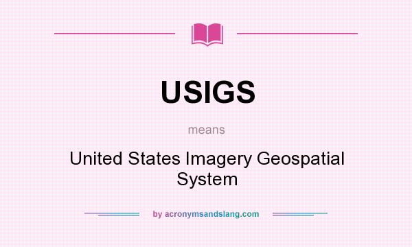 What does USIGS mean? It stands for United States Imagery Geospatial System