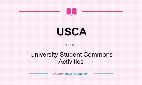 What does USCA mean? It stands for University Student Commons Activities