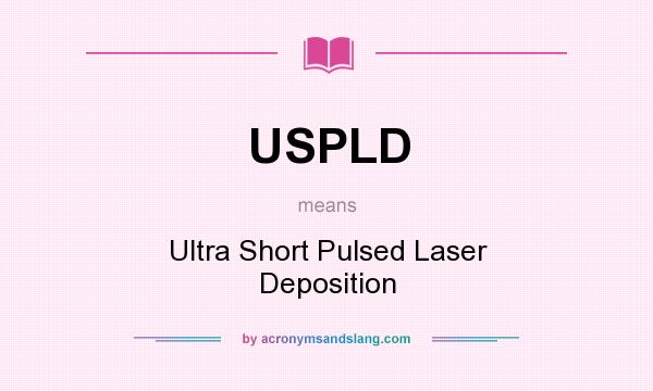 What does USPLD mean? It stands for Ultra Short Pulsed Laser Deposition
