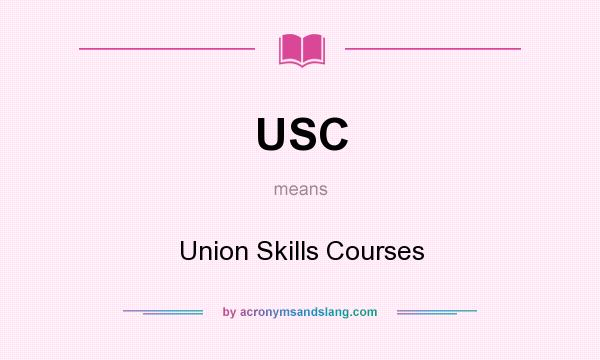 What does USC mean? It stands for Union Skills Courses