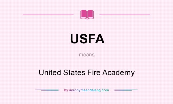 What does USFA mean? It stands for United States Fire Academy