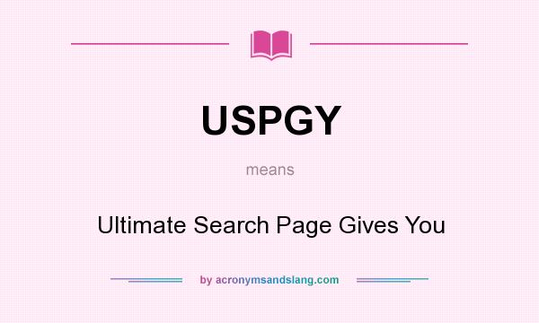What does USPGY mean? It stands for Ultimate Search Page Gives You