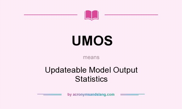 What does UMOS mean? It stands for Updateable Model Output Statistics