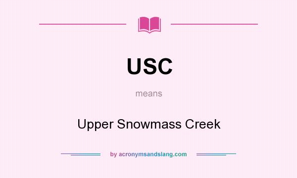What does USC mean? It stands for Upper Snowmass Creek