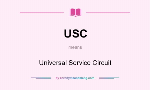 What does USC mean? It stands for Universal Service Circuit