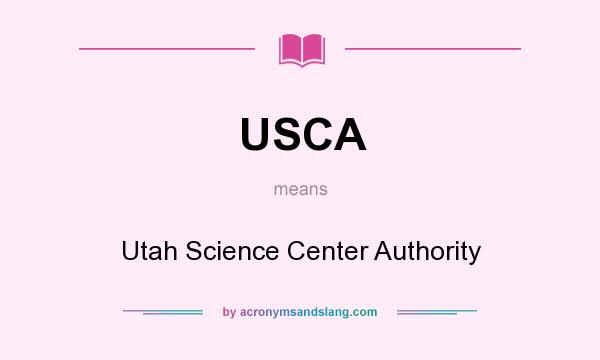 What does USCA mean? It stands for Utah Science Center Authority