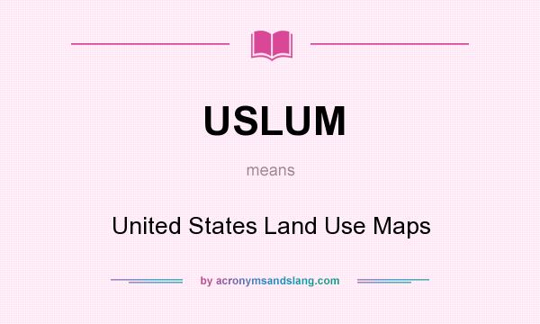 What does USLUM mean? It stands for United States Land Use Maps