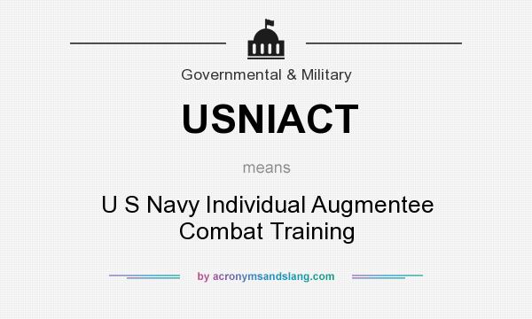 What does USNIACT mean? It stands for U S Navy Individual Augmentee Combat Training