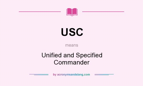 What does USC mean? It stands for Unified and Specified Commander
