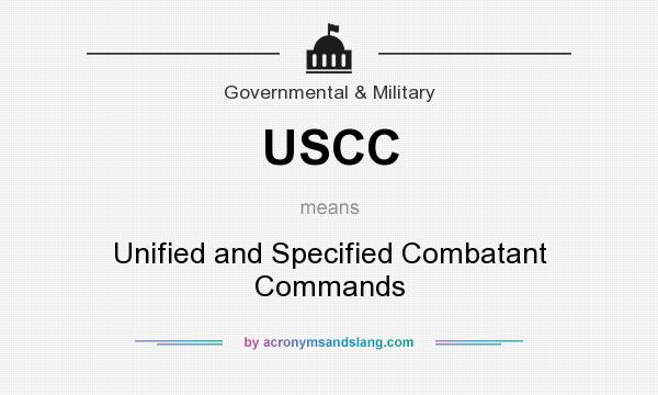 What does USCC mean? It stands for Unified and Specified Combatant Commands