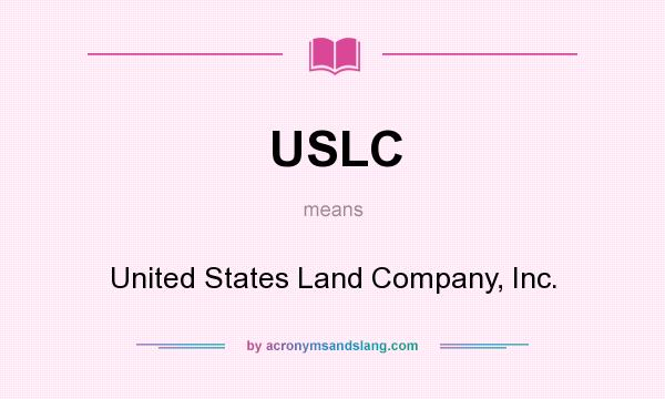 What does USLC mean? It stands for United States Land Company, Inc.