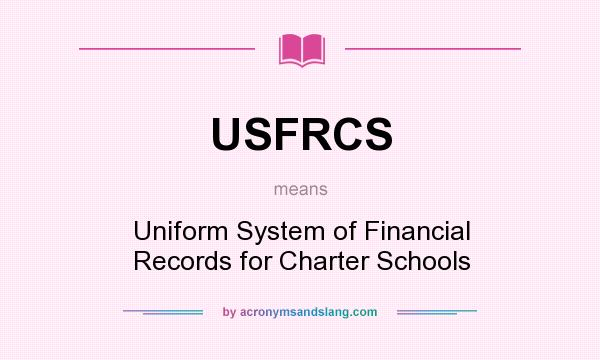 What does USFRCS mean? It stands for Uniform System of Financial Records for Charter Schools
