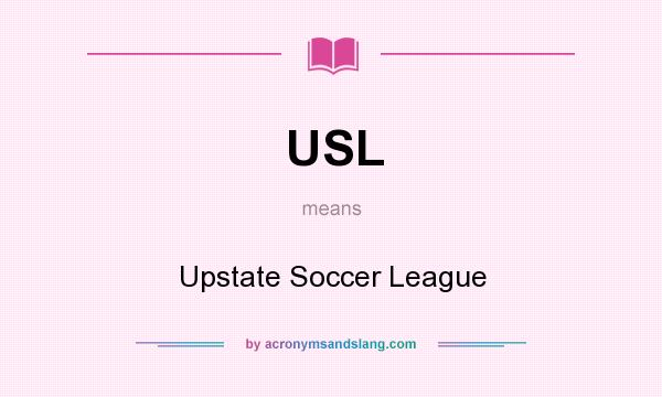 What does USL mean? It stands for Upstate Soccer League