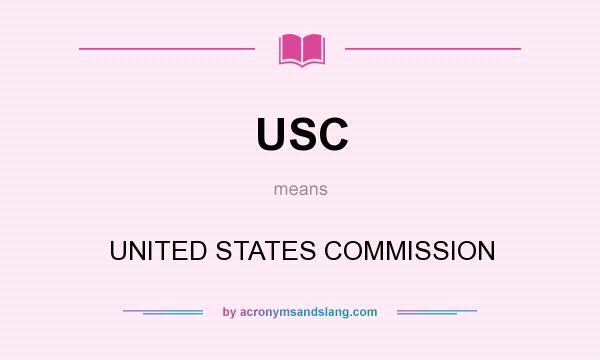 What does USC mean? It stands for UNITED STATES COMMISSION