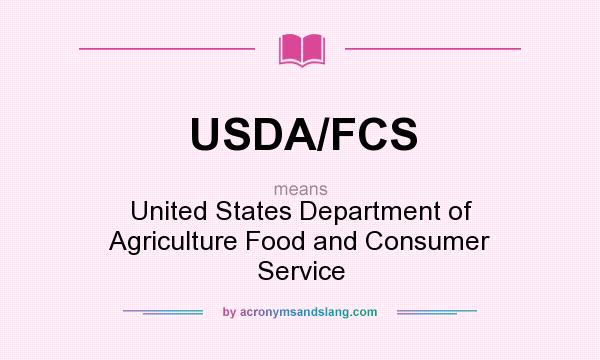 What does USDA/FCS mean? It stands for United States Department of Agriculture Food and Consumer Service