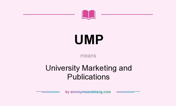 What does UMP mean? It stands for University Marketing and Publications