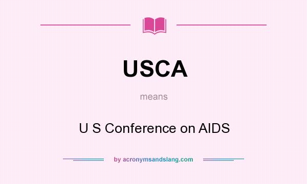 What does USCA mean? It stands for U S Conference on AIDS