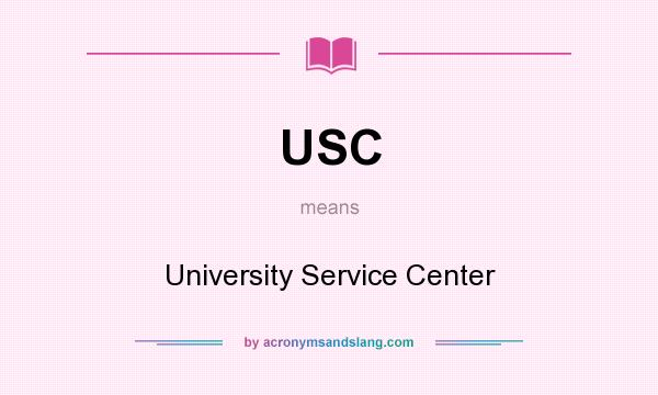 What does USC mean? It stands for University Service Center