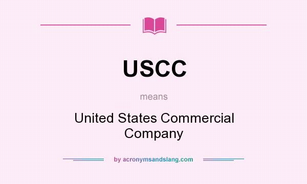 What does USCC mean? It stands for United States Commercial Company