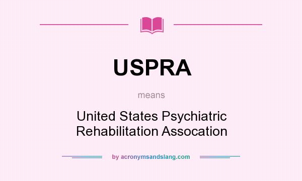 What does USPRA mean? It stands for United States Psychiatric Rehabilitation Assocation
