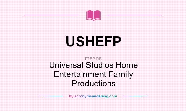 What does USHEFP mean? It stands for Universal Studios Home Entertainment Family Productions