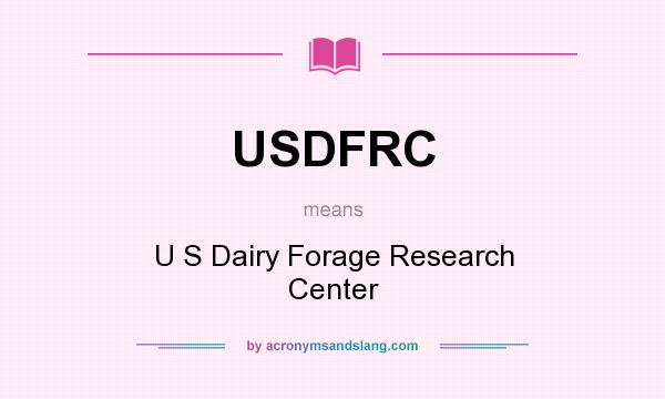 What does USDFRC mean? It stands for U S Dairy Forage Research Center
