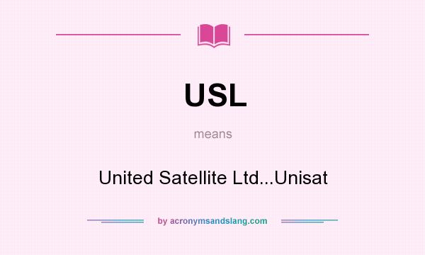 What does USL mean? It stands for United Satellite Ltd...Unisat