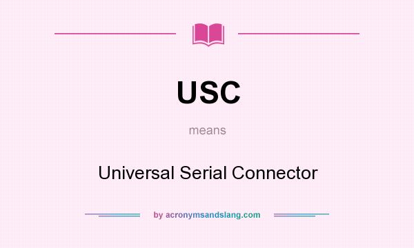 What does USC mean? It stands for Universal Serial Connector