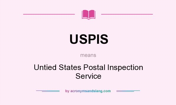What does USPIS mean? It stands for Untied States Postal Inspection Service