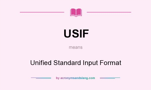 What does USIF mean? It stands for Unified Standard Input Format
