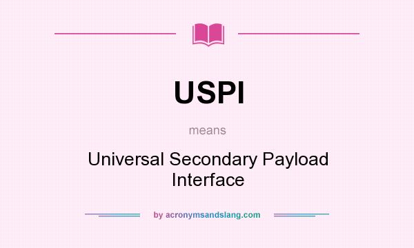 What does USPI mean? It stands for Universal Secondary Payload Interface