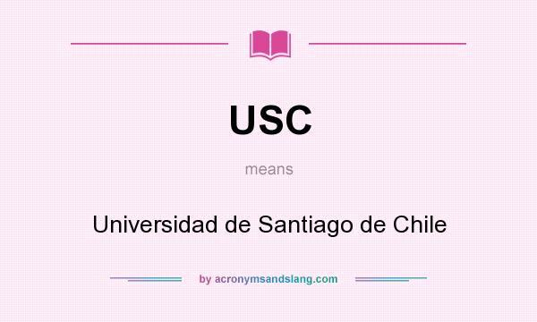 What does USC mean? It stands for Universidad de Santiago de Chile