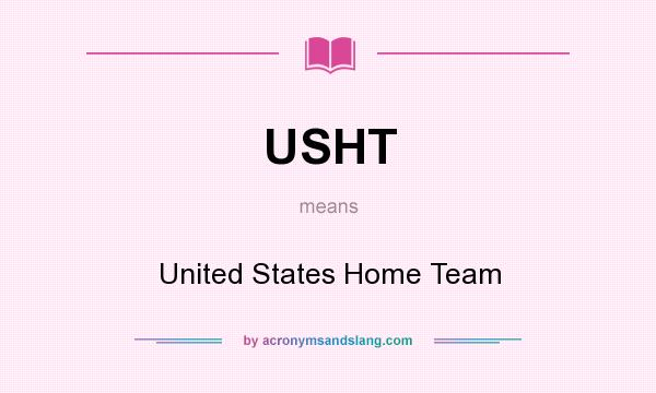 What does USHT mean? It stands for United States Home Team