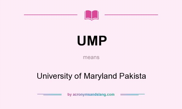 What does UMP mean? It stands for University of Maryland Pakista