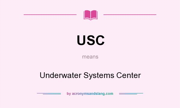 What does USC mean? It stands for Underwater Systems Center