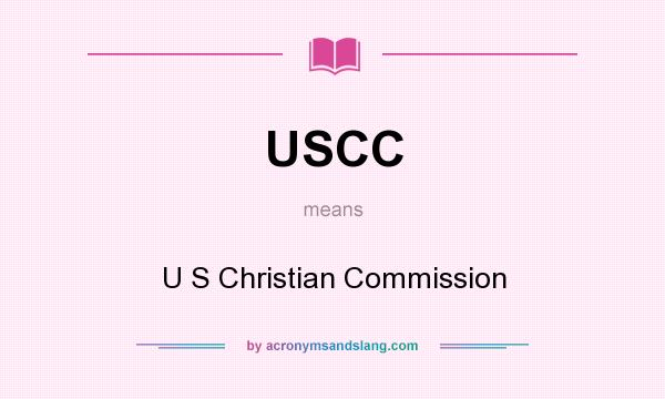 What does USCC mean? It stands for U S Christian Commission