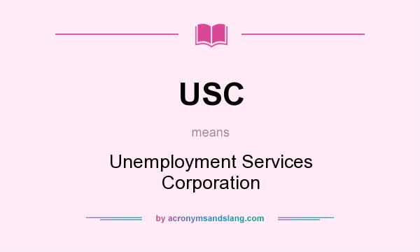 What does USC mean? It stands for Unemployment Services Corporation