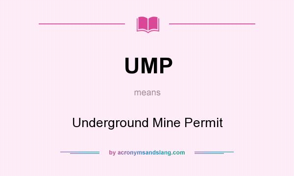 What does UMP mean? It stands for Underground Mine Permit
