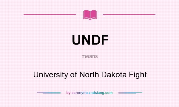 What does UNDF mean? It stands for University of North Dakota Fight
