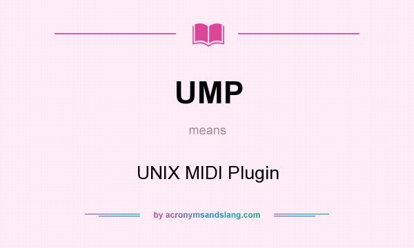 What does UMP mean? It stands for UNIX MIDI Plugin