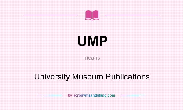 What does UMP mean? It stands for University Museum Publications